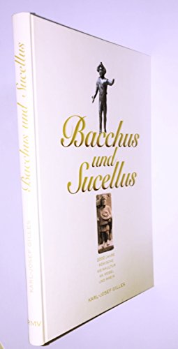 Imagen de archivo de Bacchus und Sucellus. 2000 Jahre rmische Weinkultur an Mosel und Rhein a la venta por medimops