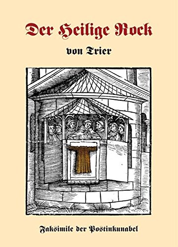 Der heilige Rock von Trier: Faksimile der Postinkunabel - Scheckmann Johannes