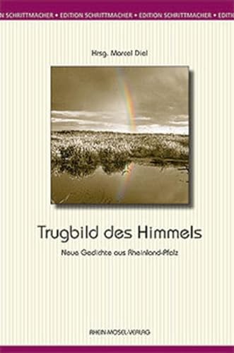 Stock image for Trugbild des Himmels : neue Gedichte aus Rheinland-Pfalz. hrsg. von Marcel Diel / Edition Schrittmacher ; Bd. 5 for sale by Versandantiquariat Lenze,  Renate Lenze