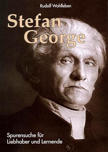 Stefan George - Spurensuche für Liebhaber und Lernende: Eine praxisorientierte Einführung ins Literaturmuseum Bingen Eine praxisorientierte Einführung ins Literaturmuseum Bingen - Wohlleben, Rudolf