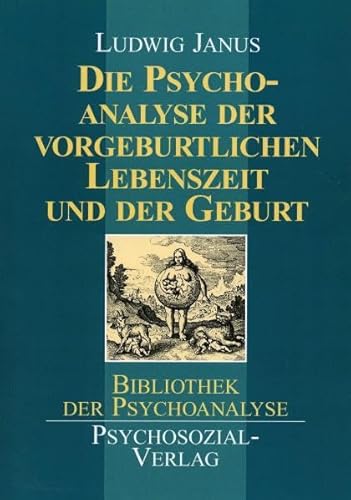 Die Psychoanalyse der vorgeburtlichen Lebenszeit und der Geburt