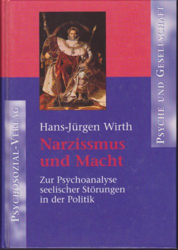 Narzissmus und Macht. Zur Psychoanalyse seelischer Störungen in der Politik. - Wirth, Hans-Jürgen