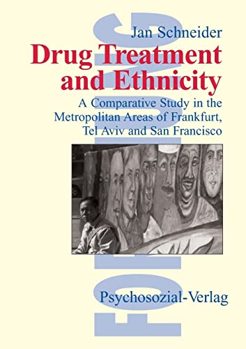 Stock image for DRUG TREATMENT AND ETHNICITY: a comparative study in the metropolitan areas of frankfurt, tel aviv and san francisco for sale by Green Ink Booksellers