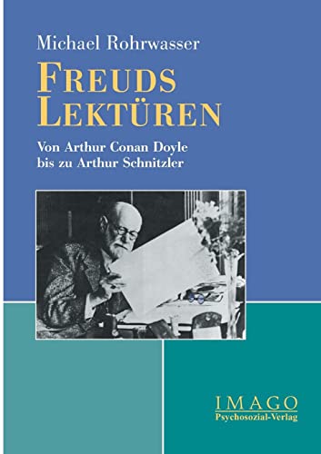 Freuds Lektüren: von Arthur Conan Doyle bis zu Arthur Schnitzler. Imago. - Rohrwasser, Michael