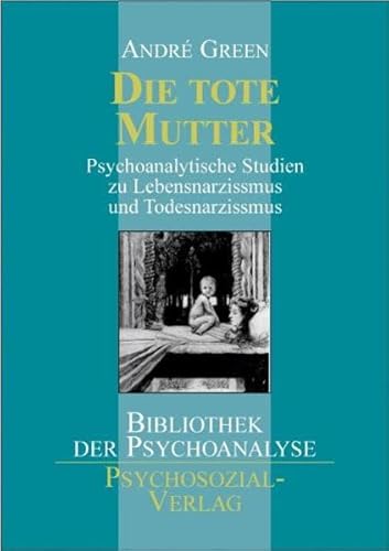 Beispielbild fr Die tote Mutter: Psychoanalytische Studien zu Lebensnarzismus und Todesnarzismus [Gebundene Ausgabe] Andr Green (Autor) zum Verkauf von BUCHSERVICE / ANTIQUARIAT Lars Lutzer