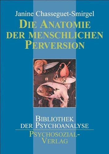 Die Anatomie der menschlichen Perversion. Aus dem Franz. übertr. von Elke vom Scheidt; Bibliothek der Psychoanalyse. - Chasseguet-Smirgel, Janine