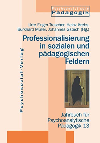 Beispielbild fr Professionalisierung in sozialen und pdagogischen Feldern Impulse der Psychoanalytischen Pdagogik / Jahrbuch fr Psychoanalytische Pdagogik 13 zum Verkauf von Fundus-Online GbR Borkert Schwarz Zerfa