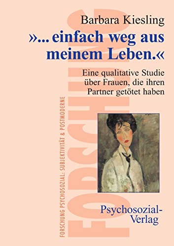 ". einfach weg aus meinem Leben." Eine qualitative Studie über Frauen, die ihren Partner getötet ...