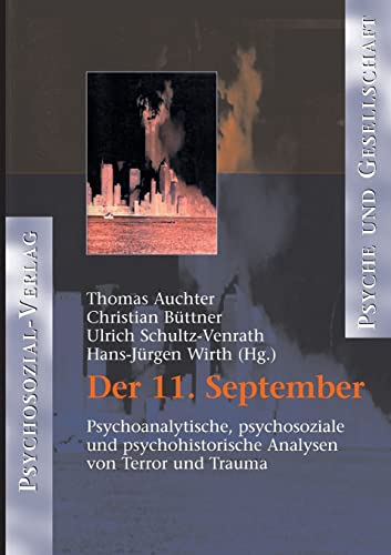 Stock image for Der 11. September : psychoanalytische, psychosoziale und psychohistorische Analysen von Terror und Trauma. Thomas Auchter . (Hg.) / Reihe Psyche und Gesellschaft for sale by Hbner Einzelunternehmen