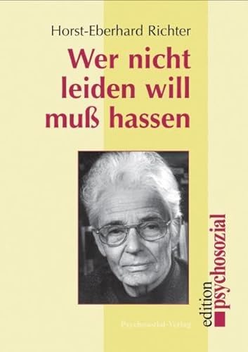 Wer nicht leiden will muß hassen. Zur Epidemie der Gewalt - Horst-Eberhard Richter