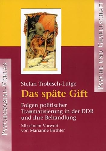 9783898063012: Das spte Gift: Folgen politischer Traumatisierung in der DDR und ihre Behandlung