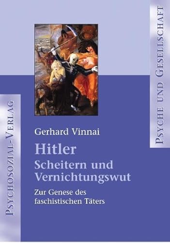 Hitler - Scheitern und Vernichtungswut: Zur Genese des faschistischen Täters - Gerhard Vinnai