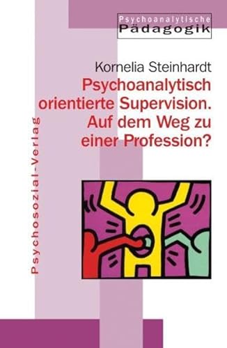 Jahrbuch für Psychoanalytische Pädagogik: Psychoanalytisch orientierte Supervision: Auf dem Weg z...