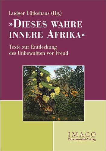 9783898063975: Dieses wahre innere Afrika: Texte zur Entdeckung des Unbewuten vor Freud