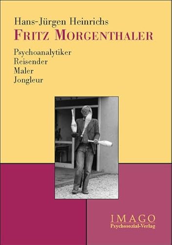 Fritz Morgenthaler Psychoanalytiker, Reisender, Maler, Jongleur