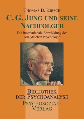 C.G. Jung und seine Nachfolger Die internationale Entwicklung der Analytischen Psychologie