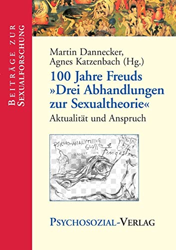 Beispielbild fr 100 Jahre Freuds "Drei Abhandlungen zur Sexualtheorie". Aktualitt und Anspruch zum Verkauf von medimops