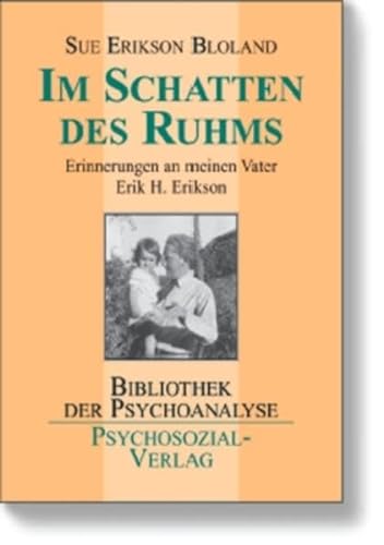 Im Schatten des Ruhms: Erinnerungen an meinen Vater Erik H. Erikson (Bibliothek der Psychoanalyse) - Sue Erikson, Bloland