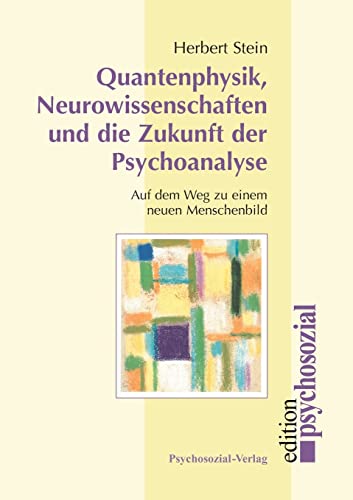 Beispielbild fr Quantenphysik, Neurowissenschaften und die Zukunft der Psychoanalyse: Auf dem Weg zu einem neuen Menschenbild (psychosozial) zum Verkauf von medimops