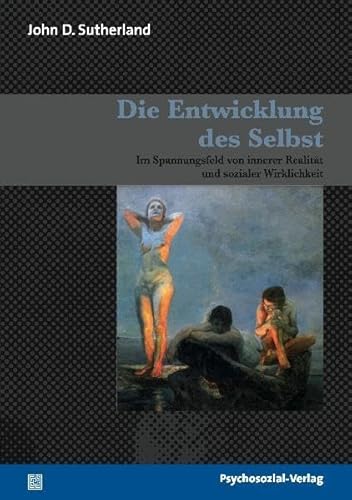 Die Entwicklung des Selbst: Im Spannungsfeld von innerer RealitÃ¤t und sozialer Wirklichkeit (9783898065856) by Sutherland, John D.