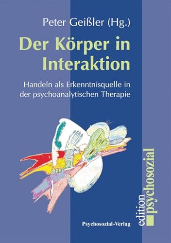 Beispielbild fr Der Krper in Interaktion: Handeln als Erkenntnisquelle in der psychoanalytischen Therapie zum Verkauf von medimops