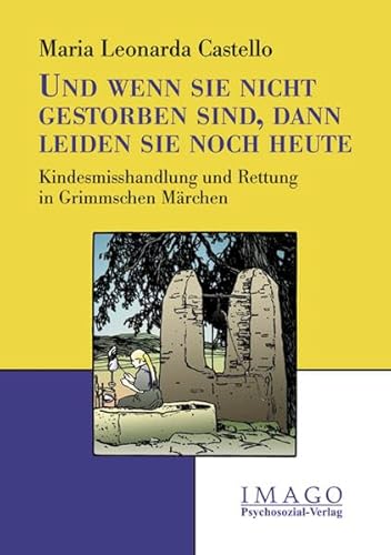 Beispielbild fr Und wenn sie nicht gestorben sind, dann leiden sie noch heute : Kindesmisshandlung und Rettung in Grimmschen Mrchen. Imago zum Verkauf von Hbner Einzelunternehmen