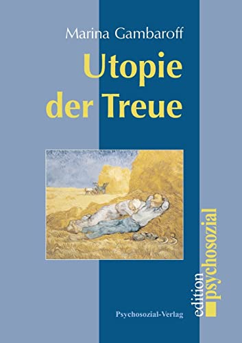 Beispielbild fr Utopie der Treue. Marina Gambaroff / Edition psychosozial zum Verkauf von Antiquariat Roland Mayrhans