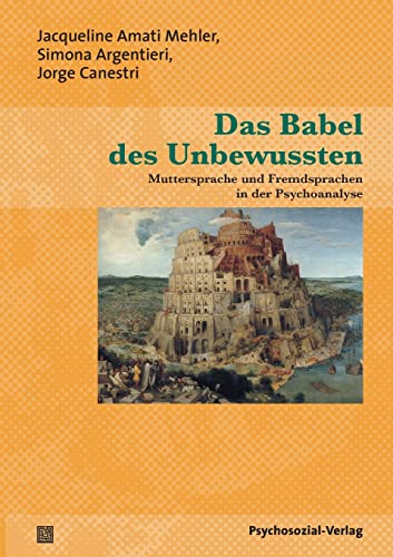 Das Babel des Unbewussten Muttersprache und Fremdsprachen in der Psychoanalyse