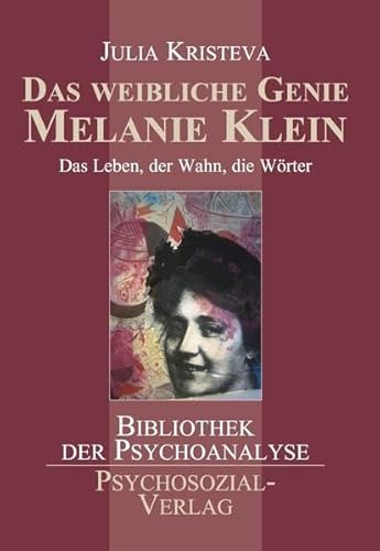 Das weibliche Genie Melanie Klein: Das Leben, der Wahn, die Wörter (Bibliothek der Psychoanalyse) - Julia, Kristeva
