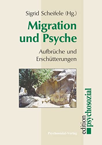 Migration und Psyche. Aufbrüche und Erschütterungen. - Scheifele, Sigrid (Hg.)