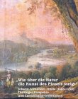 Wie über die Natur die Kunst des Pinsels steigt' Johann Alexander Thiele (1685 - 1752). Thüringer Prospekte und Landschafts-Inventionen - Schlossmuseum Sonderhausen (Hrsg.)