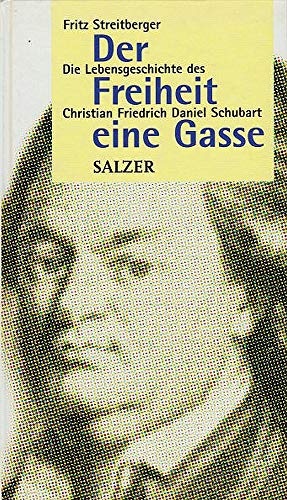 Imagen de archivo de Der Freiheit eine Gasse. Die Lebensgeschichte des Christian Friedrich Daniel Schubart. a la venta por Antiquariat Kai Gro