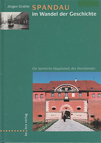 Stock image for Spandau im Wandel der Geschichte"." Die heimliche Hauptstadt des Havellandes for sale by medimops