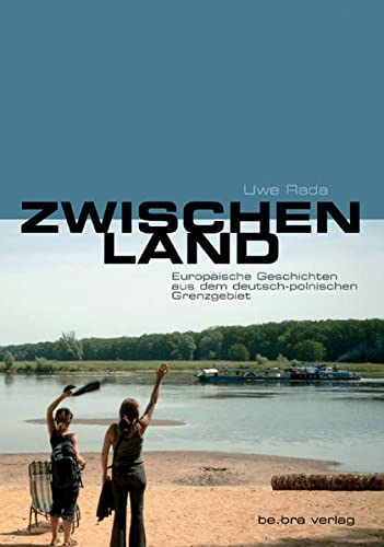 Beispielbild fr Zwischenland: Europische Geschichten aus dem deutsch-polnischen Grenzgebiet zum Verkauf von medimops