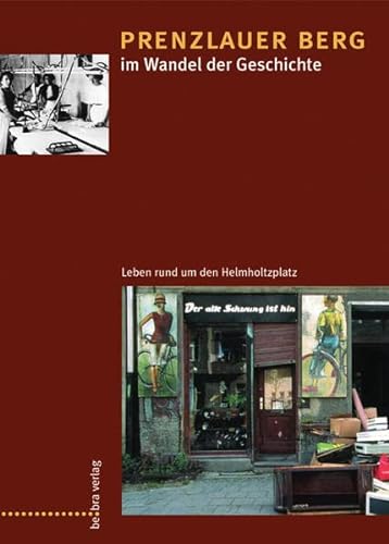 Prenzlauer Berg im Wandel der Geschichte - Leben rund um den Helmholtzplatz - - Roder, Bernt sowie Bettina Tacke (Herausgeber) -