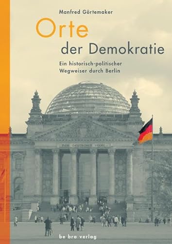 Beispielbild fr Orte der Demokratie: Ein historisch-politischer Wegweiser durch Berlin zum Verkauf von medimops