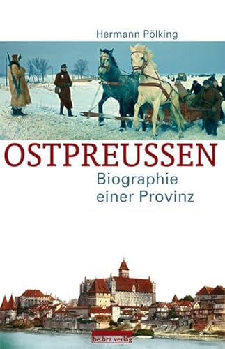 Ostpreußen: Biographie einer Provinz - Hermann Pölking