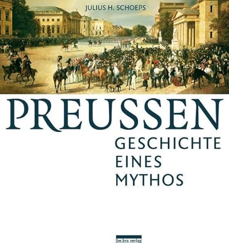 PreuÃŸen: Geschichte eines Mythos (9783898090957) by Julius H. Schoeps