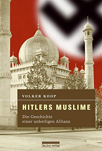 Beispielbild fr Hitlers Muslime: Die Geschichte einer unheiligen Allianz zum Verkauf von medimops
