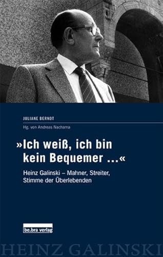 Ich weiß, ich bin kein Bequemer.«: Heinz Galinski - Mahner, Streiter, Stimme der Überlebenden - Juliane Berndt