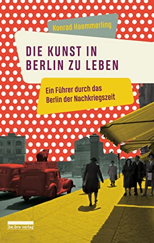 Stock image for Die Kunst, in Berlin zu leben: Ein Fhrer durch das Berlin der Nachkriegszeit for sale by medimops