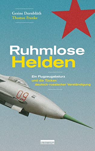 9783898091992: Ruhmlose Helden: Ein Flugzeugabsturz und die Tcken deutsch-russischer Verstndigung
