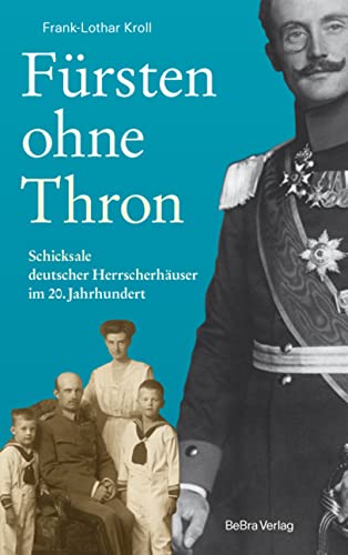 Fürsten ohne Thron: Schicksale deutscher Herrscherhäuser im 20. Jahrhundert - Kroll, Frank-Lothar