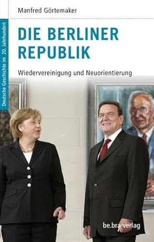 Imagen de archivo de Deutsche Geschichte im 20. Jahrhundert 16. Die Berliner Republik: Wiedervereinigung und Neuorientierung a la venta por medimops