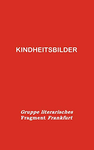 Kindheitsbilder. Gruppe literarisches Fragment Frankfurt (Book on Demand) - Gruppe, literarisches Fragment Frankfurt