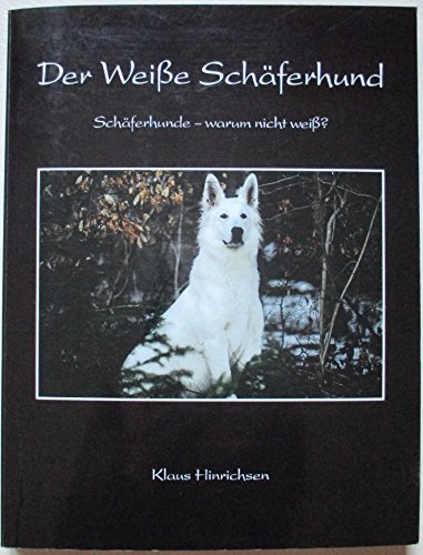 Beispielbild fr Der Weie Schferhund. Schferhunde - warum nicht wei? zum Verkauf von Buchhandlung&Antiquariat Arnold Pascher