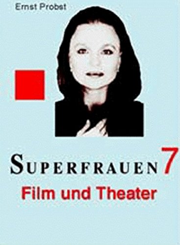 Superfrauen, Bd.7, Film und Theater - Ernst Probst