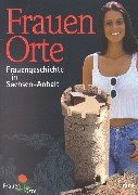 FrauenOrte. Frauengeschichte in Sachsen-Anhalt - Henley, Ernest M.