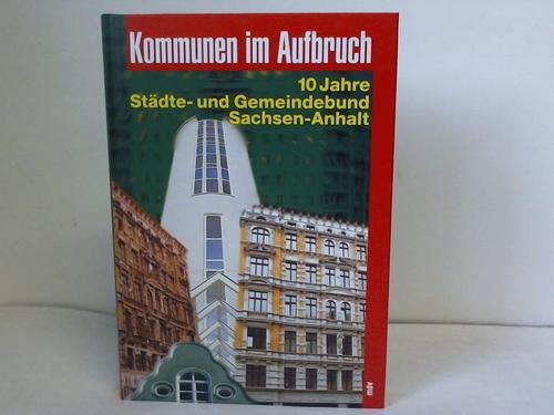 Beispielbild fr Kommunen im Aufbruch: 10 Jahre Stdte- und Gemeindebund Sachsen - Anhalt zum Verkauf von Bcherpanorama Zwickau- Planitz