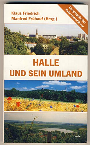 Halle und sein Umland. Geographischer Exkursionsführer - Friedrich, Klaus, Frühauf, Manfred